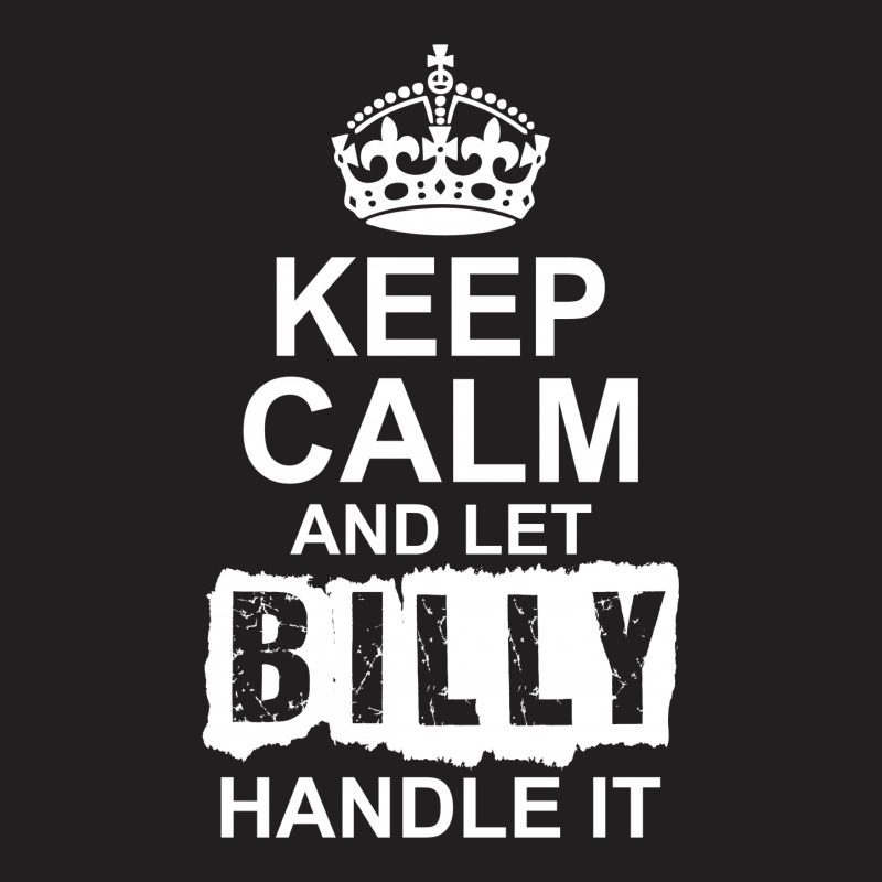 Keep Calm And Let Billy Handle It T-shirt | Artistshot