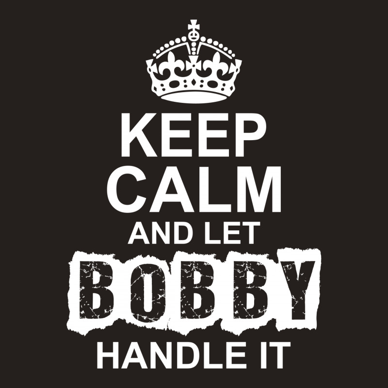 Keep Calm And Let Bobby Handle It Tank Top | Artistshot