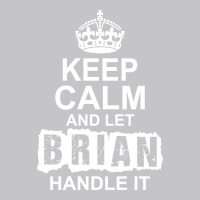 Keep Calm And Let Brian Handle It Baby Bodysuit | Artistshot