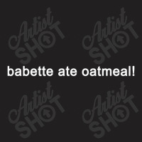 Babette Ate Oatmeal Gilmore Girls T-shirt | Artistshot