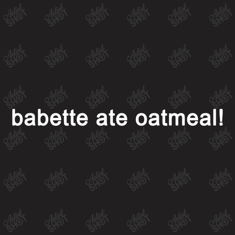 Babette Ate Oatmeal Gilmore Girls T-shirt | Artistshot