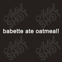 Babette Ate Oatmeal Gilmore Girls Tank Top | Artistshot