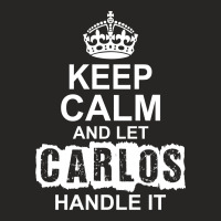 Keep Calm And Let Carlos Handle It Ladies Fitted T-shirt | Artistshot