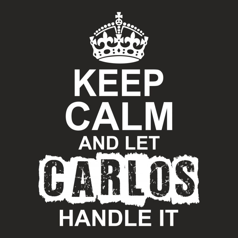 Keep Calm And Let Carlos Handle It Ladies Fitted T-Shirt by tshiart | Artistshot