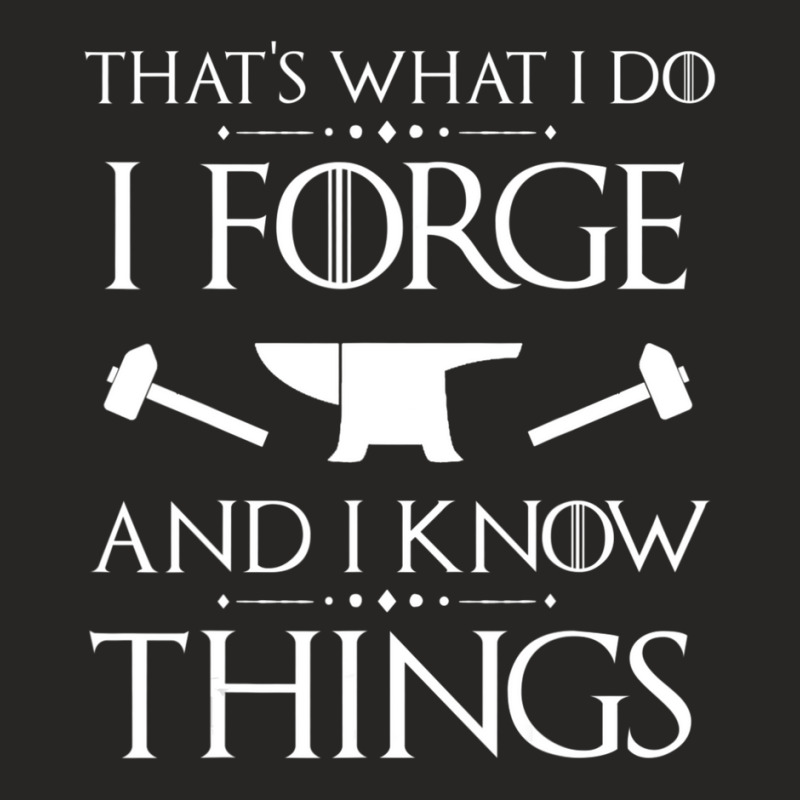 I Forge And I Know Things Blacksmith Forging Ladies Fitted T-Shirt by laughingtuy | Artistshot