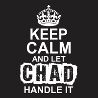 Keep Calm And Let Chad Handle It T-shirt | Artistshot