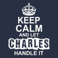 Keep Calm And Let Charles Handle It T-shirt | Artistshot