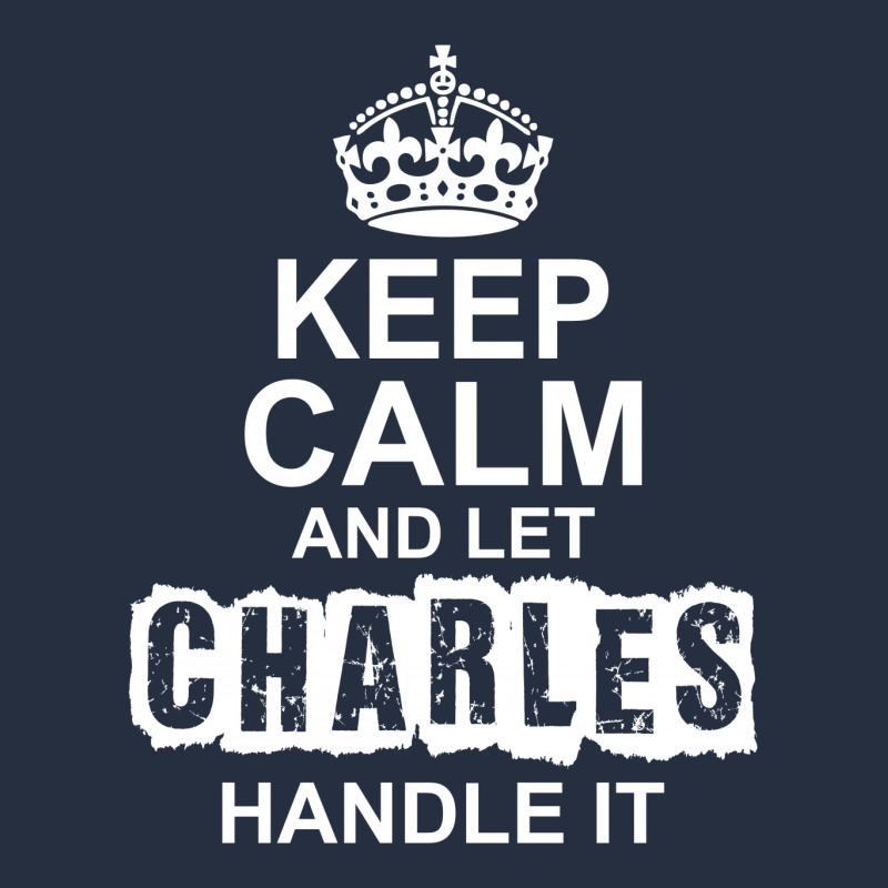 Keep Calm And Let Charles Handle It Ladies Fitted T-Shirt by tshiart | Artistshot