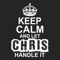 Keep Calm And Let Chris Handle It Unisex Hoodie | Artistshot