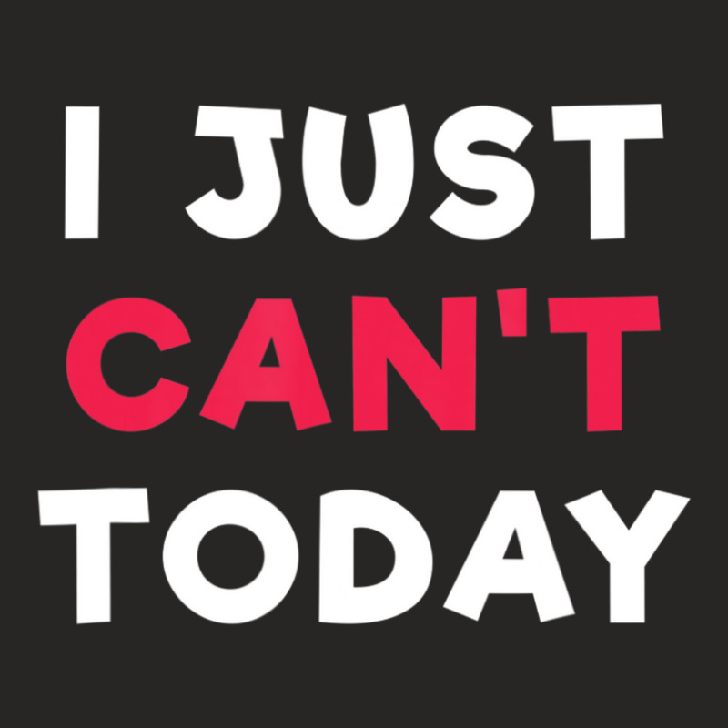 I Just Can't Today Slogan Ladies Fitted T-Shirt by cm-arts | Artistshot