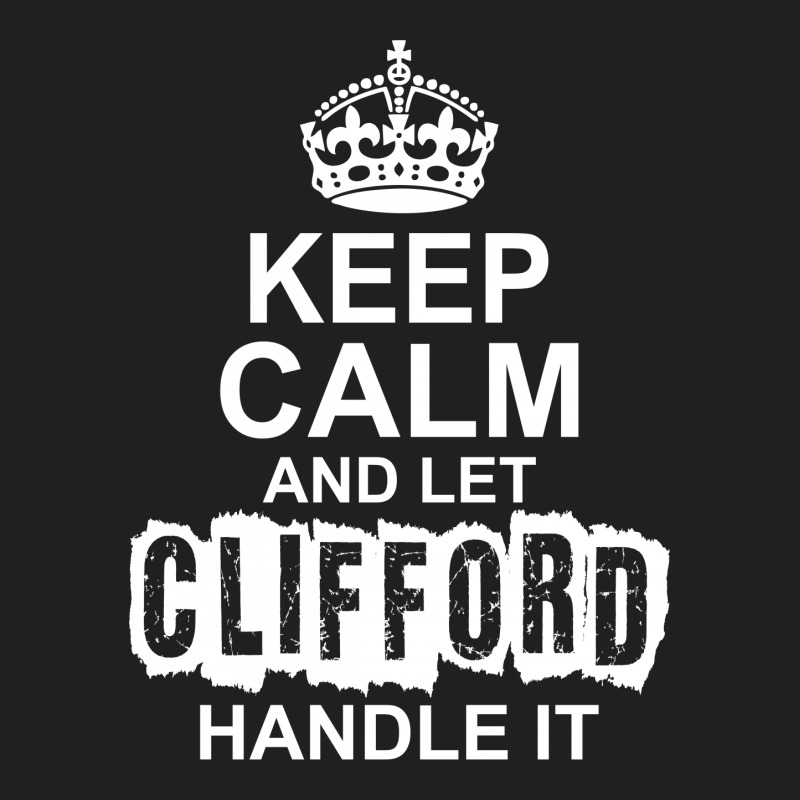 Keep Calm And Let Clifford Handle It T-shirt | Artistshot