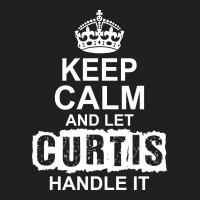 Keep Calm And Let Curtis Handle It T-shirt | Artistshot