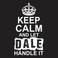 Keep Calm And Let Dale Handle It T-shirt | Artistshot
