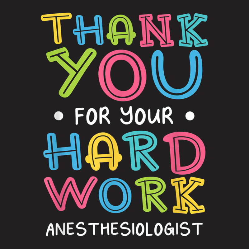 Thank You For Hard Work Anesthesiologist Sayings Anesthetist T Shirt T-shirt | Artistshot