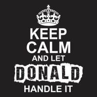 Keep Calm And Let Donald Handle It T-shirt | Artistshot