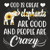 God Is Great Elephants Are Good And People Are Crazy Ladies Fitted T-shirt | Artistshot