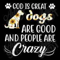 God Is Great Dogs Are Good And People Are Crazy Legging | Artistshot