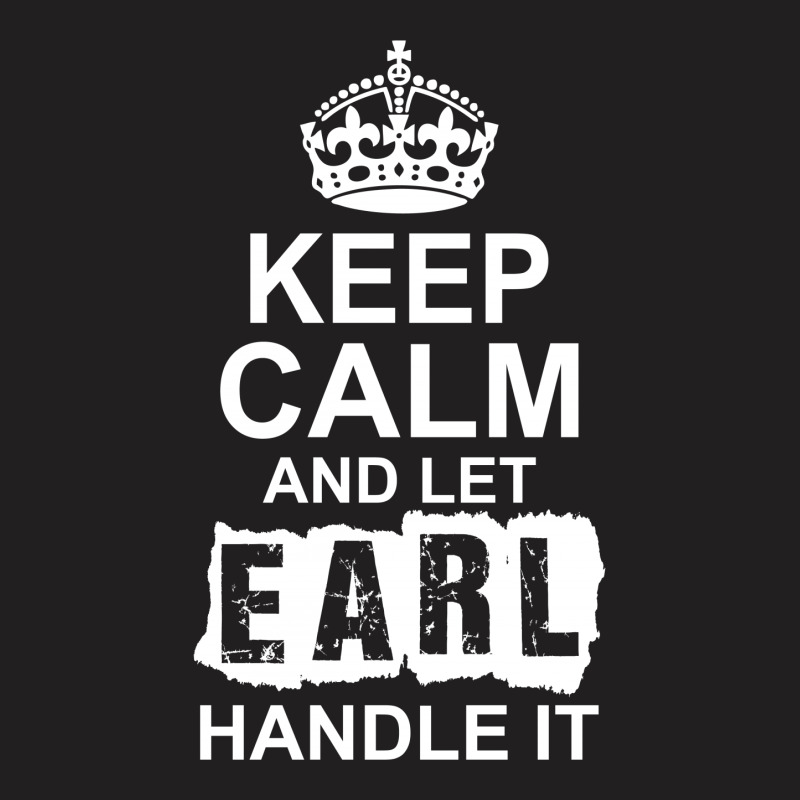 Keep Calm And Let Earl Handle It T-shirt | Artistshot