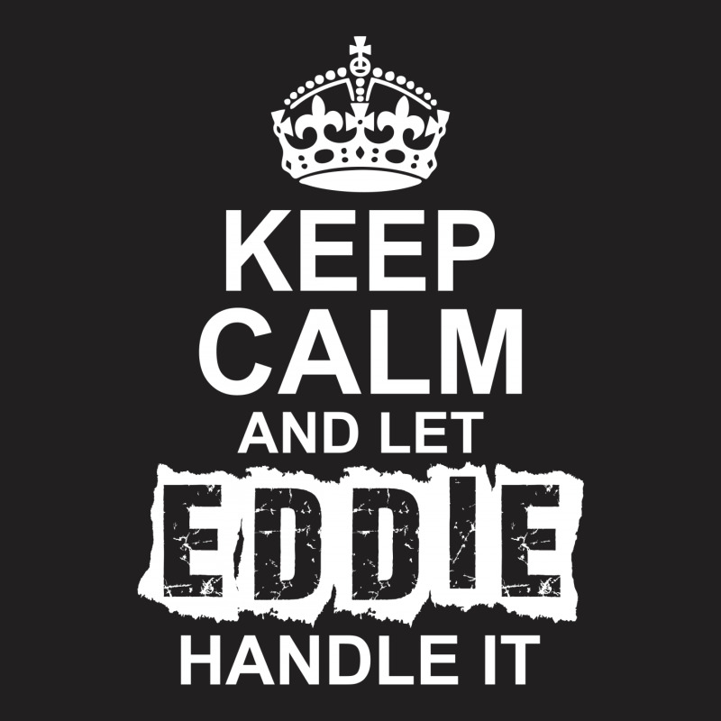 Keep Calm And Let Eddie Handle It T-shirt | Artistshot