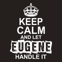Keep Calm And Let Eugene Handle It Tank Top | Artistshot