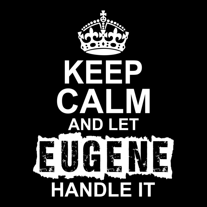 Keep Calm And Let Eugene Handle It Zipper Hoodie | Artistshot