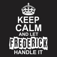 Keep Calm And Let Frederick Handle It T-shirt | Artistshot