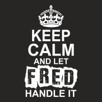 Keep Calm And Let Fred Handle It Ladies Fitted T-shirt | Artistshot