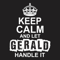 Keep Calm And Let Gerald Handle It T-shirt | Artistshot