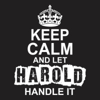 Keep Calm And Let Harold Handle It T-shirt | Artistshot