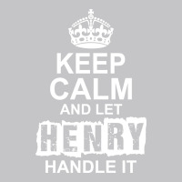 Keep Calm And Let Henry Handle It Baby Bodysuit | Artistshot