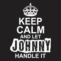 Keep Calm And Let Johnny Handle It T-shirt | Artistshot