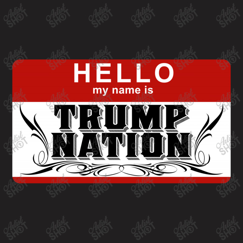 Hello My Name Is Trum Nation T-shirt | Artistshot