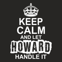 Keep Calm And Let Howard Handle It Ladies Fitted T-shirt | Artistshot