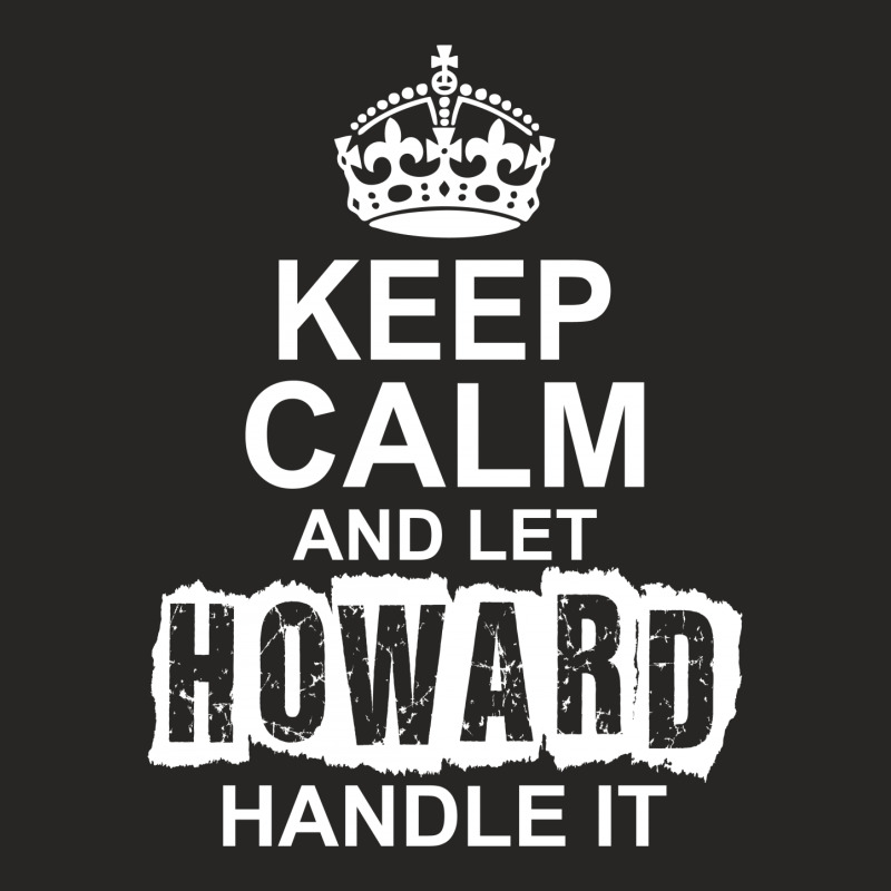 Keep Calm And Let Howard Handle It Ladies Fitted T-Shirt by tshiart | Artistshot