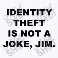 Identity Theft Is Not A Joke Jim Tank Top | Artistshot