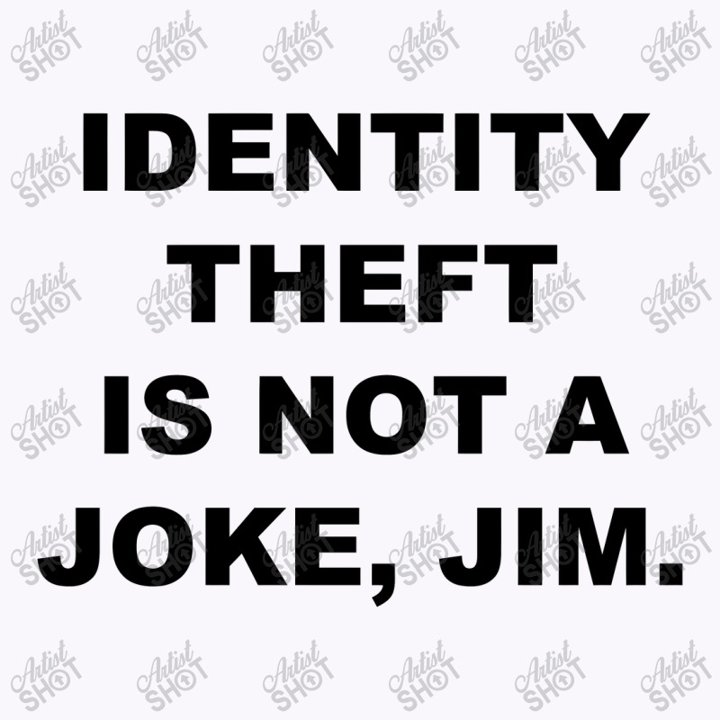 Identity Theft Is Not A Joke Jim Tank Top | Artistshot