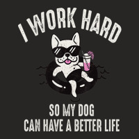 I Work Hard So My Dog Can Have A Better Life Dog Lover Ladies Fitted T-shirt | Artistshot