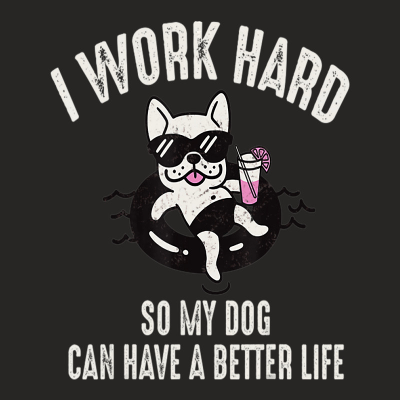 I Work Hard So My Dog Can Have A Better Life Dog Lover Ladies Fitted T-Shirt by Konlasa6638 | Artistshot