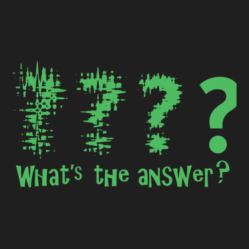 What_s The Answer. Question Mark T-shirt | Artistshot