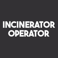 Incinerator Operator T Shirt Vintage Hoodie | Artistshot