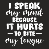 I Speak My Mind Because It Hurts To Bite My Tongue T Shirt Ladies Fitted T-shirt | Artistshot