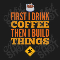 First I Drink Coffee Then I Build Things Hoodie & Jogger Set | Artistshot