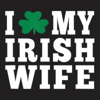 I Love My Irish Wife Friendship Couple Married T-shirt | Artistshot