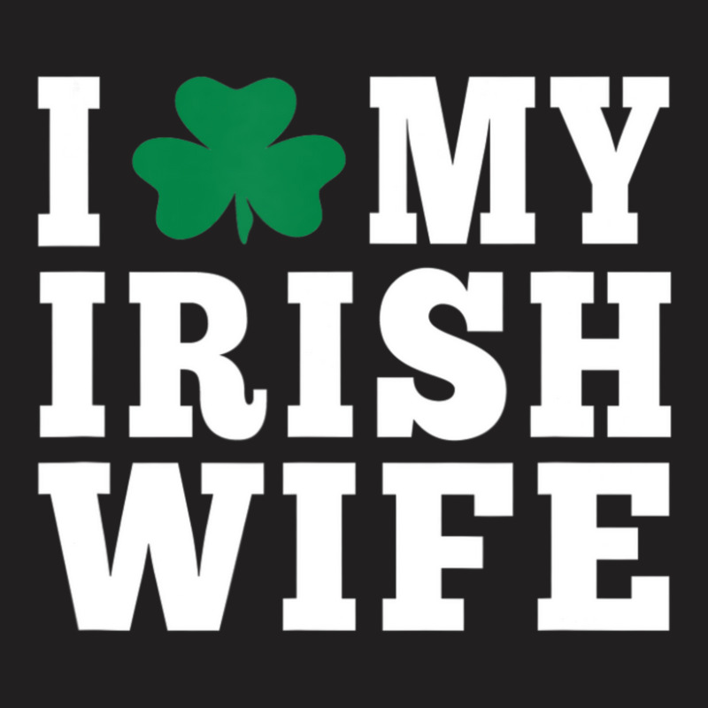 I Love My Irish Wife Friendship Couple Married T-Shirt by cm-arts | Artistshot