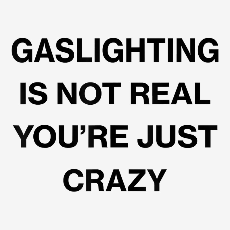 Gaslighting Is Not Real Shirt T Shirt Classic T-shirt | Artistshot