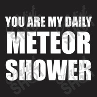 You Are My Daily Meteor Shower T-shirt | Artistshot