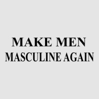 Make Men Masculine Again Movement Exclusive T-shirt | Artistshot