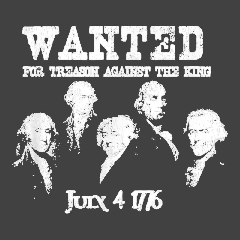 Wanted Treason Founding Fathers 1776 Independence Day Vintage T-shirt | Artistshot