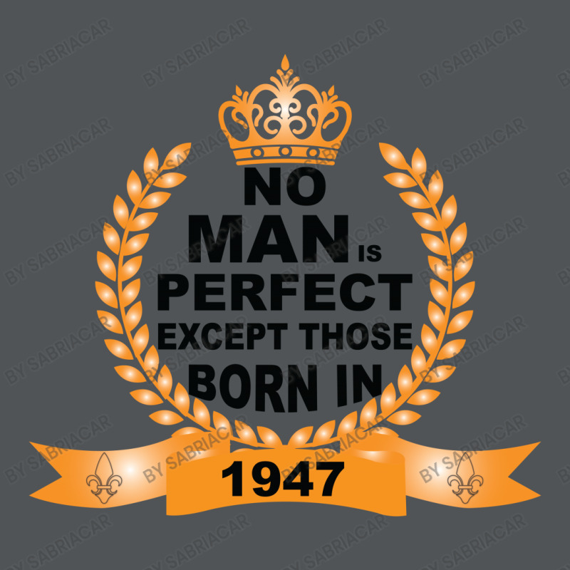 No Man Is Perfect Except Those Born In 1947 Long Sleeve Shirts | Artistshot