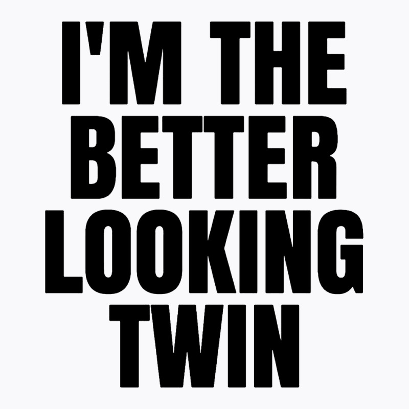 I'm The Better Looking Twin T-shirt | Artistshot